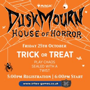 Duskmourn House of Horror. Friday 25th October. Play chaos sealed with a twist! 5:00pm registration, 6:00pm start.